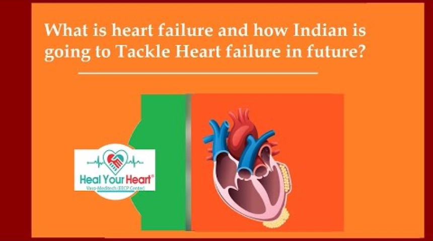 what is heart failure and how indian is going to tackle heart failure in future