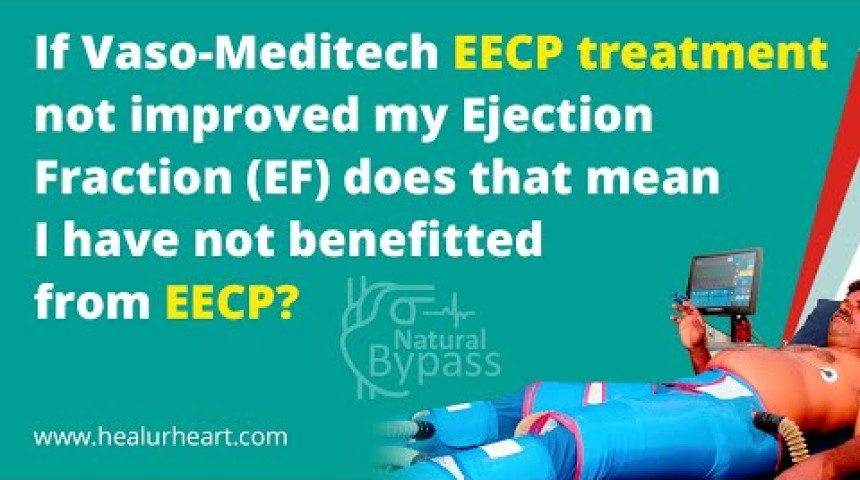 if vaso meditech eecp treatment not improved my ejection fraction ef does that mean i have not benefitted from eecp