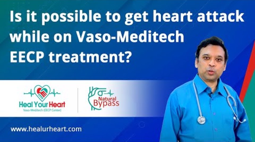 is it possible to get heart attack while on vaso meditech eecp treatment